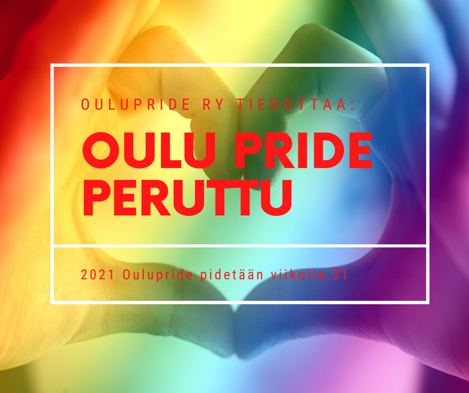 Oulu Pride ry tiedottaa: Oulu Pride 2020 peruttu - 2021 Pride viikolla 31.